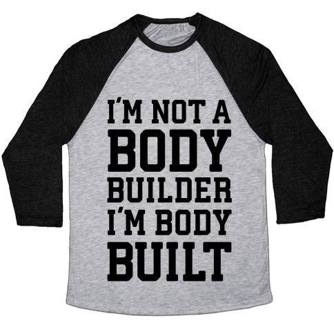 Virgin Teez  Baseball Tee Unisex Tri-Blend Baseball Tee / small / Athletic Gray / Black I'M NOT A BODY BUILDER, I'M BODY BUILT UNISEX TRI-BLEND BASEBALL TEE