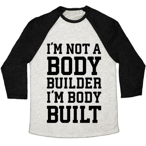 Virgin Teez  Baseball Tee Unisex Tri-Blend Baseball Tee / small / Oatmeal / Black I'M NOT A BODY BUILDER, I'M BODY BUILT UNISEX TRI-BLEND BASEBALL TEE