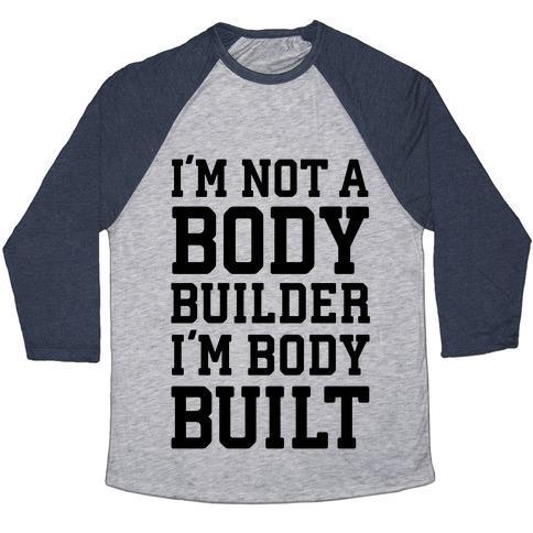 Virgin Teez  Baseball Tee Unisex Tri-Blend Baseball Tee / small / Athletic Gray / Navy I'M NOT A BODY BUILDER, I'M BODY BUILT UNISEX TRI-BLEND BASEBALL TEE