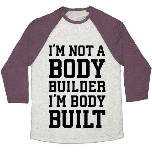 Virgin Teez  Baseball Tee Unisex Tri-Blend Baseball Tee / small / Oatmeal / Maroon I'M NOT A BODY BUILDER, I'M BODY BUILT UNISEX TRI-BLEND BASEBALL TEE