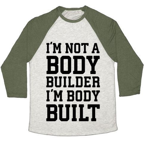 Virgin Teez  Baseball Tee Unisex Tri-Blend Baseball Tee / small / Oatmeal / Moss I'M NOT A BODY BUILDER, I'M BODY BUILT UNISEX TRI-BLEND BASEBALL TEE