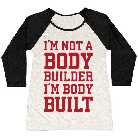 Virgin Teez  Baseball Tee Women's Tri-Blend Baseball Tee / small / Oatmeal / Black I'M NOT A BODY BUILDER, I'M BODY BUILT WOMEN'S TRI-BLEND BASEBALL TEE
