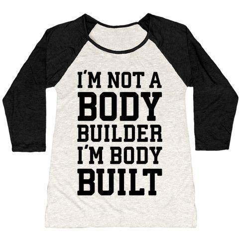 Virgin Teez  Baseball Tee Women's Tri-Blend Baseball Tee / small / Oatmeal / Black I'M NOT A BODY BUILDER, I'M BODY BUILT WOMEN'S TRI-BLEND BASEBALL TEE