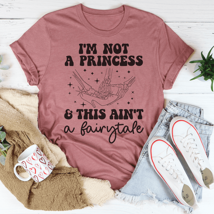 I'm Not A Princess & This Ain't A Fairytale Tee