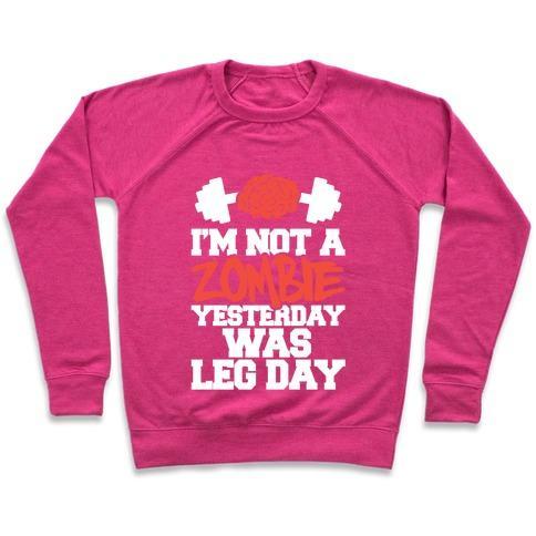 Virgin Teez  Pullover Crewneck Sweatshirt / x-small / Deep Pink I'M NOT A ZOMBIE, YESTERDAY WAS LEG DAY CREWNECK SWEATSHIRT