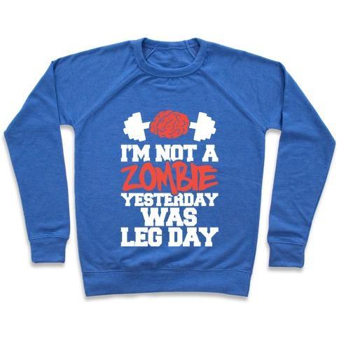 Virgin Teez  Pullover Crewneck Sweatshirt / x-small / Heathered Blue I'M NOT A ZOMBIE, YESTERDAY WAS LEG DAY CREWNECK SWEATSHIRT