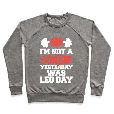 Virgin Teez  Pullover Crewneck Sweatshirt / x-small / Heathered Gray I'M NOT A ZOMBIE, YESTERDAY WAS LEG DAY CREWNECK SWEATSHIRT