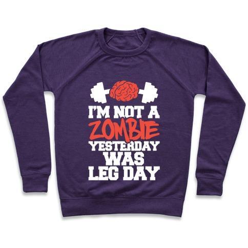 Virgin Teez  Pullover Crewneck Sweatshirt / x-small / Purple I'M NOT A ZOMBIE, YESTERDAY WAS LEG DAY CREWNECK SWEATSHIRT