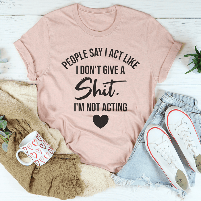I'm Not Acting T-Shirt