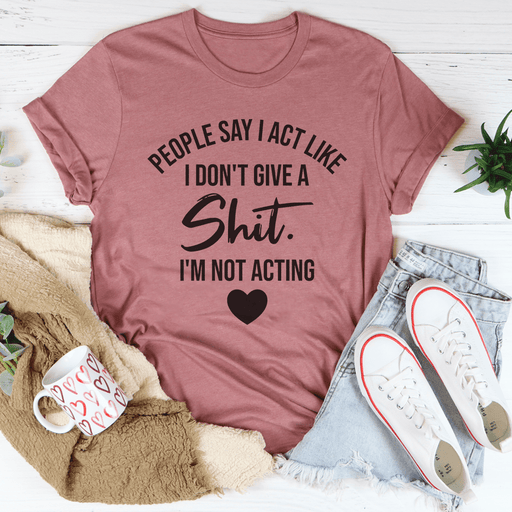 I'm Not Acting T-Shirt