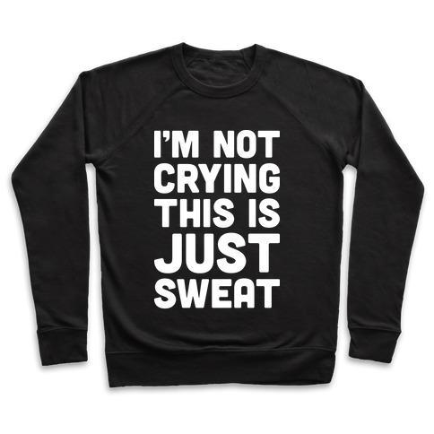 Virgin Teez  Pullover Crewneck Sweatshirt / x-small / Black I'M NOT CRYING THIS IS JUST SWEAT CREWNECK SWEATSHIRT