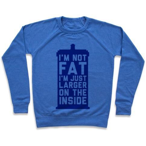 Virgin Teez  Pullover Crewneck Sweatshirt / x-small / Heathered Blue I'M NOT FAT I'M JUST LARGER ON THE INSIDE CREWNECK SWEATSHIRT