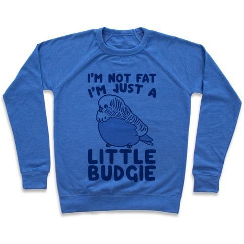 Virgin Teez  Pullover Crewneck Sweatshirt / x-small / Heathered Blue I'M NOT FAT JUST A LITTLE BUDGIE CREWNECK SWEATSHIRT