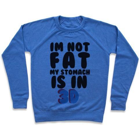 Virgin Teez  Pullover Crewneck Sweatshirt / x-small / Heathered Blue I'M NOT FAT MY STOMACH IS IN 3D CREWNECK SWEATSHIRT