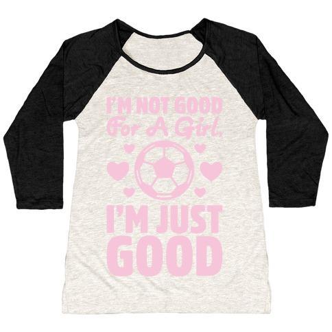 Virgin Teez  Baseball Tee Women's Tri-Blend Baseball Tee / small / Oatmeal / Black I'M NOT GOOD FOR A GIRL I'M JUST GOOD SOCCER WOMEN'S TRI-BLEND BASEBALL TEE