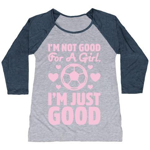 Virgin Teez  Baseball Tee Women's Tri-Blend Baseball Tee / small / Athletic Gray / Navy I'M NOT GOOD FOR A GIRL I'M JUST GOOD SOCCER WOMEN'S TRI-BLEND BASEBALL TEE