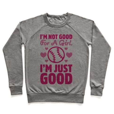 Virgin Teez  Pullover Crewneck Sweatshirt / x-small / Heathered Gray I'M NOT GOOD FOR A GIRL I'M JUST GOOD SOFTBALL CREWNECK SWEATSHIRT
