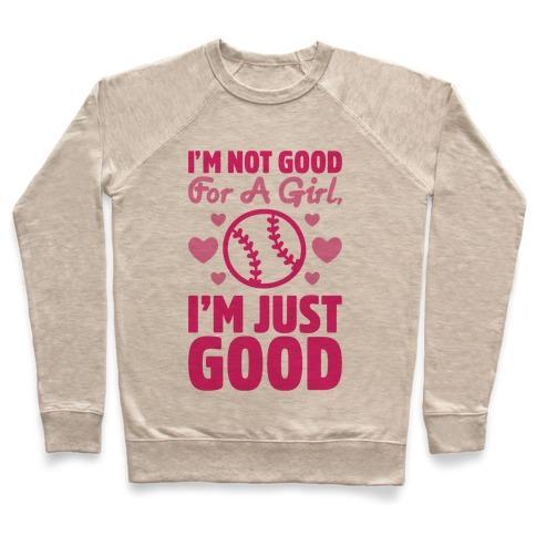Virgin Teez  Pullover Crewneck Sweatshirt / x-small / Heathered Oatmeal I'M NOT GOOD FOR A GIRL I'M JUST GOOD SOFTBALL CREWNECK SWEATSHIRT
