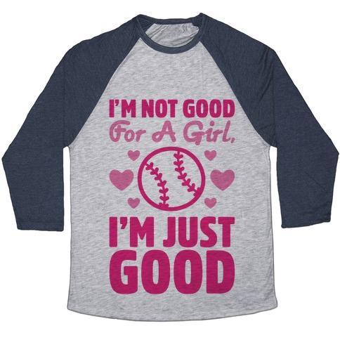 Virgin Teez  Baseball Tee Unisex Tri-Blend Baseball Tee / small / Athletic Gray / Navy I'M NOT GOOD FOR A GIRL I'M JUST GOOD SOFTBALL UNISEX TRI-BLEND BASEBALL TEE