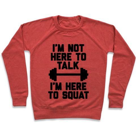 Virgin Teez  Pullover Crewneck Sweatshirt / x-small / Heathered Red I'M NOT HERE TO TALK I'M HERE TO SQUAT CREWNECK SWEATSHIRT