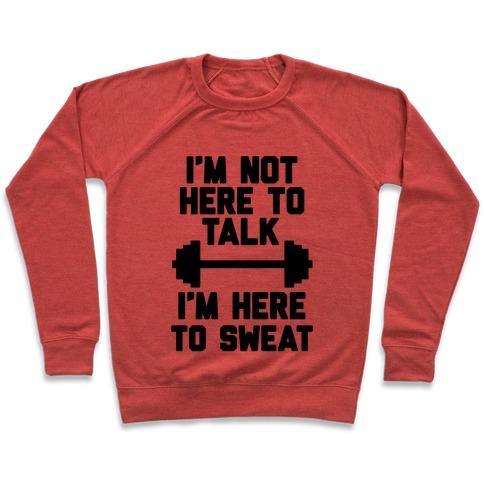 Virgin Teez  Pullover Crewneck Sweatshirt / x-small / Heathered Red I'M NOT HERE TO TALK I'M HERE TO SWEAT CREWNECK SWEATSHIRT