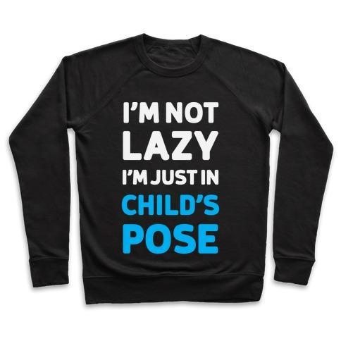Virgin Teez  Pullover Crewneck Sweatshirt / x-small / Black I'M NOT LAZY, I'M JUST IN CHILD'S POSE CREWNECK SWEATSHIRT