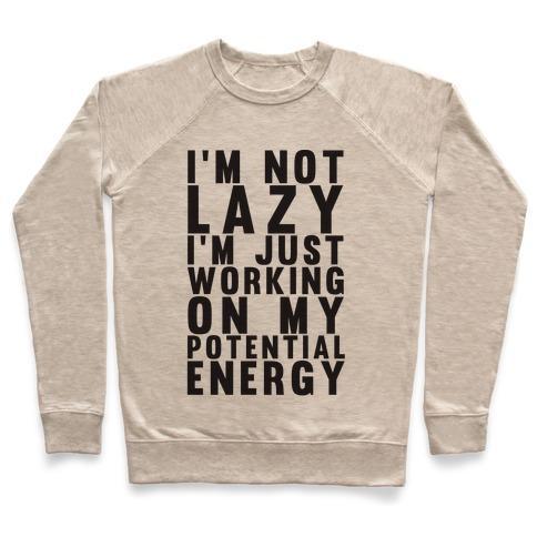 Virgin Teez  Pullover Crewneck Sweatshirt / x-small / Heathered Oatmeal I'M NOT LAZY I'M JUST WORKING ON MY POTENTIAL ENERGY CREWNECK SWEATSHIRT
