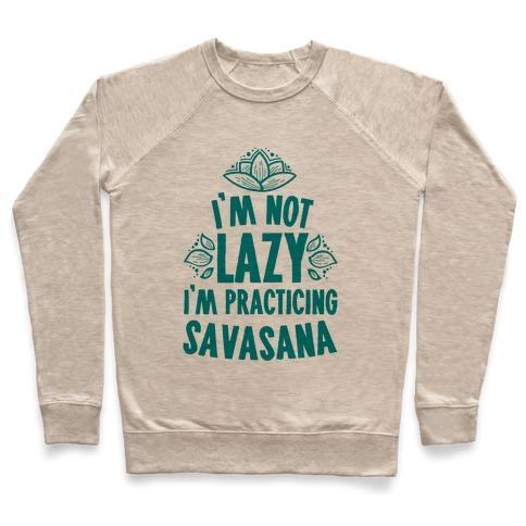 Virgin Teez  Pullover Crewneck Sweatshirt / x-small / Heathered Oatmeal I'M NOT LAZY I'M PRACTICING SAVASANA CREWNECK SWEATSHIRT