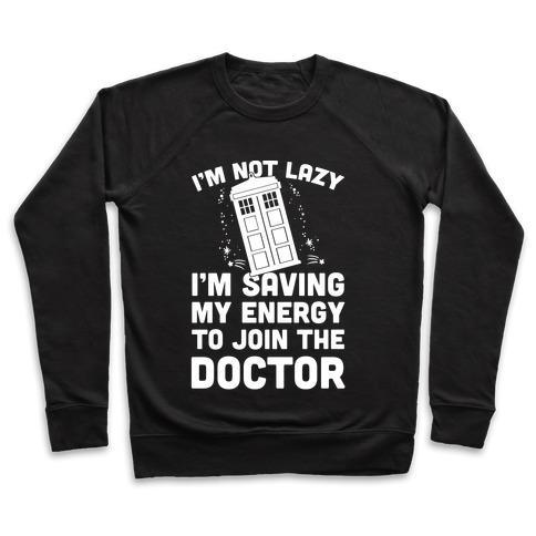 Virgin Teez  Pullover Crewneck Sweatshirt / x-small / Black I'M NOT LAZY I'M SAVING MY ENERGY TO JOIN THE DOCTOR CREWNECK SWEATSHIRT