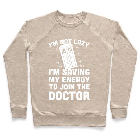 Virgin Teez  Pullover Crewneck Sweatshirt / x-small / Heathered Oatmeal I'M NOT LAZY I'M SAVING MY ENERGY TO JOIN THE DOCTOR CREWNECK SWEATSHIRT