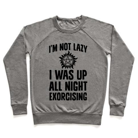 Virgin Teez  Pullover Crewneck Sweatshirt / x-small / Heathered Gray I'M NOT LAZY, I WAS UP ALL NIGHT EXORCISING CREWNECK SWEATSHIRT