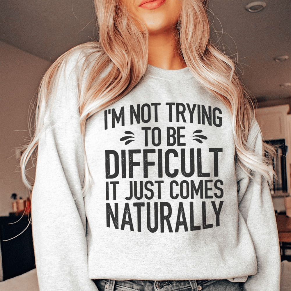 I'm Not Trying To Be Difficult