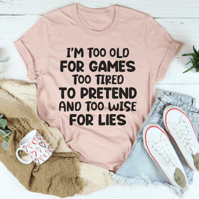 I'm Too Old For Games Tee