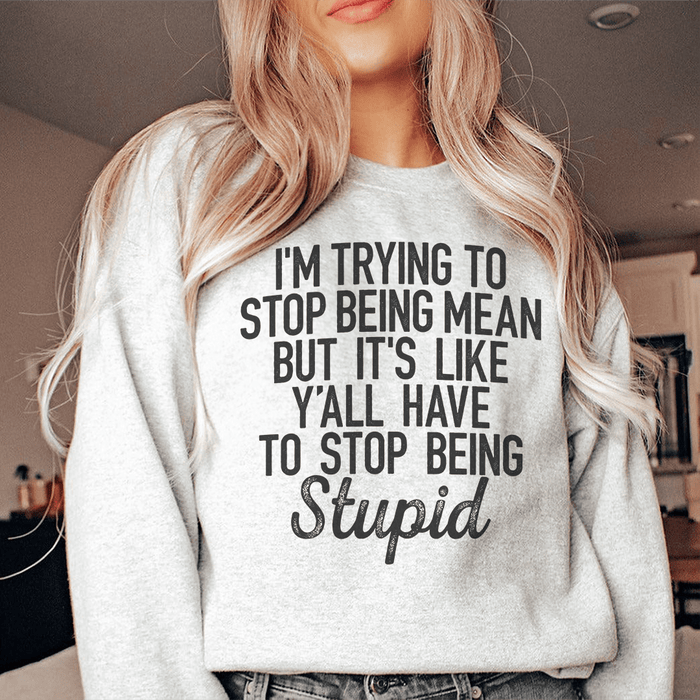 I'm Trying To Stop Being Mean