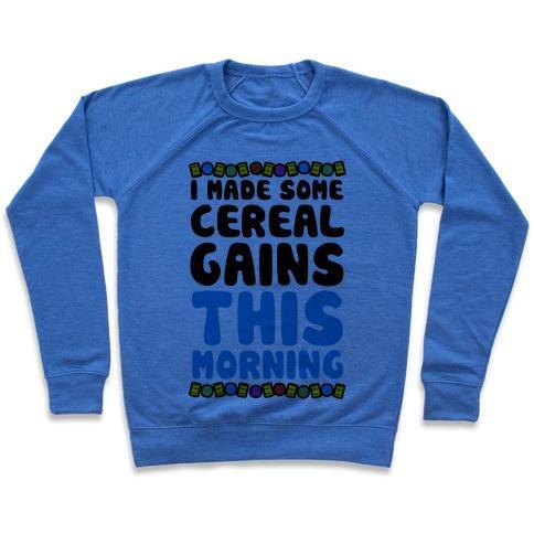 Virgin Teez  Pullover Crewneck Sweatshirt / x-small / Heathered Blue I MADE SOME CEREAL GAINS THIS MORNING CREWNECK SWEATSHIRT