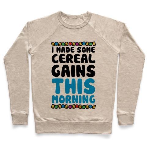 Virgin Teez  Pullover Crewneck Sweatshirt / x-small / Heathered Oatmeal I MADE SOME CEREAL GAINS THIS MORNING CREWNECK SWEATSHIRT