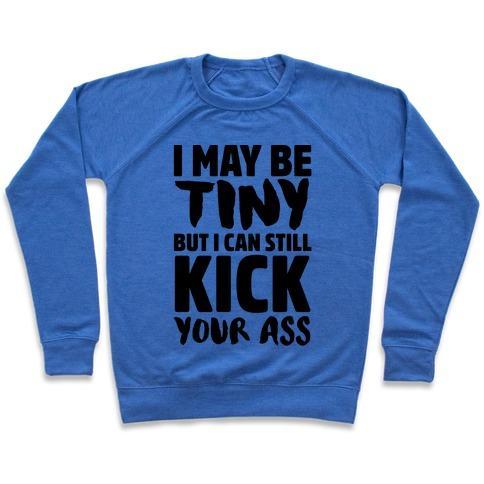 Virgin Teez  Pullover Crewneck Sweatshirt / x-small / Heathered Blue I MAY BE TINY BUT I CAN STILL KICK YOUR ASS CREWNECK SWEATSHIRT