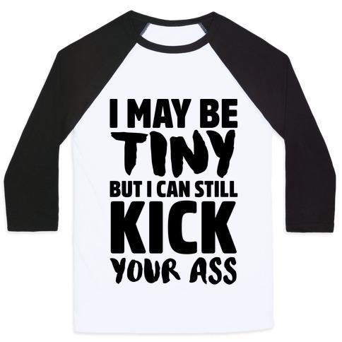 Virgin Teez  Baseball Tee Unisex Classic Baseball Tee / x-small / White/Black I MAY BE TINY BUT I CAN STILL KICK YOUR ASS UNISEX CLASSIC BASEBALL TEE