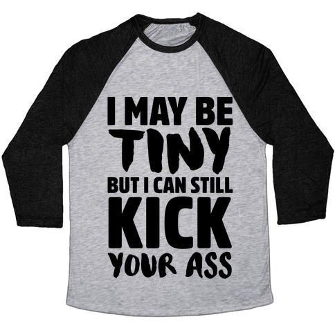 Virgin Teez  Baseball Tee Unisex Tri-Blend Baseball Tee / small / Athletic Gray / Black I MAY BE TINY BUT I CAN STILL KICK YOUR ASS UNISEX TRI-BLEND BASEBALL TEE