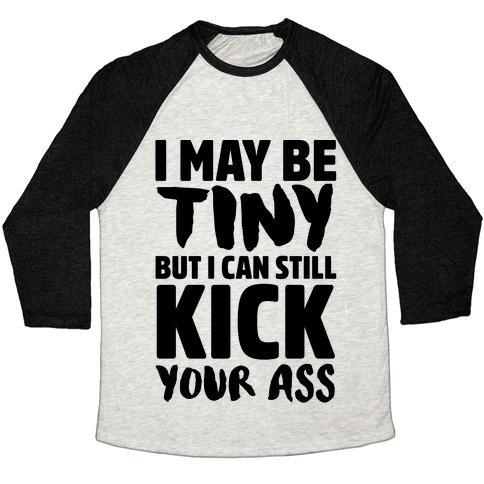 Virgin Teez  Baseball Tee Unisex Tri-Blend Baseball Tee / small / Oatmeal / Black I MAY BE TINY BUT I CAN STILL KICK YOUR ASS UNISEX TRI-BLEND BASEBALL TEE