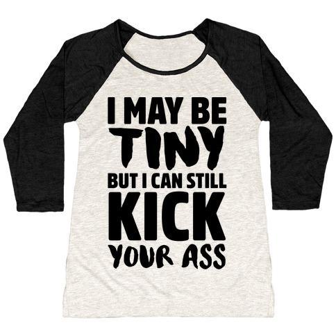 Virgin Teez  Baseball Tee Women's Tri-Blend Baseball Tee / small / Oatmeal / Black I MAY BE TINY BUT I CAN STILL KICK YOUR ASS WOMEN'S TRI-BLEND BASEBALL TEE