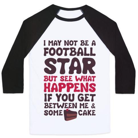 Virgin Teez  Baseball Tee Unisex Classic Baseball Tee / x-small / White/Black I MAY NOT BE A FOOTBALL STAR (BUT DON'T GET BETWEEN ME AND CAKE) UNISEX CLASSIC BASEBALL TEE