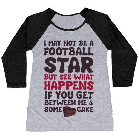 Virgin Teez  Baseball Tee Women's Tri-Blend Baseball Tee / small / Athletic Gray / Black I MAY NOT BE A FOOTBALL STAR (BUT DON'T GET BETWEEN ME AND CAKE) WOMEN'S TRI-BLEND BASEBALL TEE