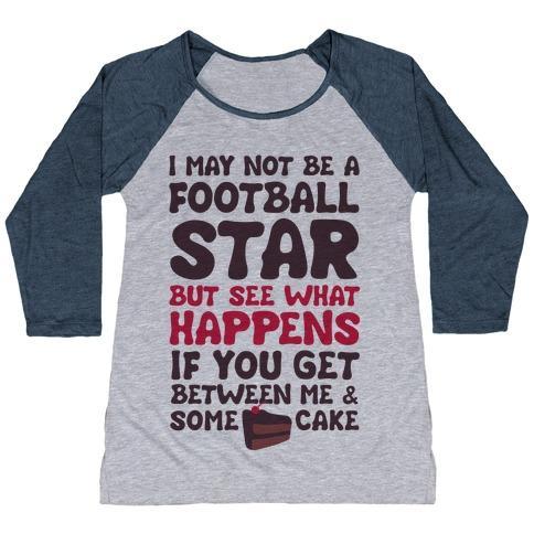 Virgin Teez  Baseball Tee Women's Tri-Blend Baseball Tee / small / Athletic Gray / Navy I MAY NOT BE A FOOTBALL STAR (BUT DON'T GET BETWEEN ME AND CAKE) WOMEN'S TRI-BLEND BASEBALL TEE