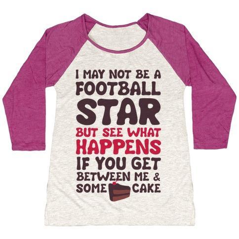 Virgin Teez  Baseball Tee Women's Tri-Blend Baseball Tee / small / Oatmeal / Berry I MAY NOT BE A FOOTBALL STAR (BUT DON'T GET BETWEEN ME AND CAKE) WOMEN'S TRI-BLEND BASEBALL TEE