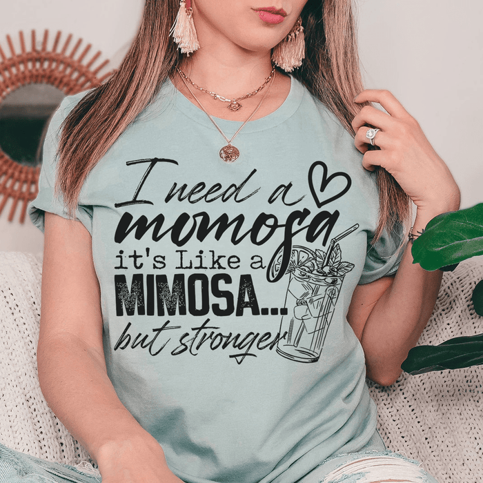 I Need A Momosa T-Shirt
