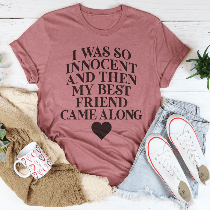 I Was So Innocent And Then My Best Friend Came Along T-Shirt