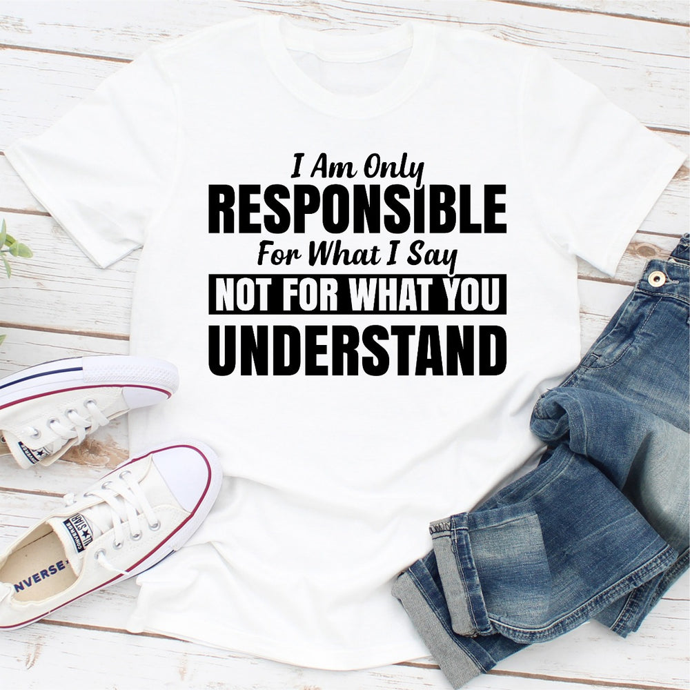 I Am Only Responsible For What I Say