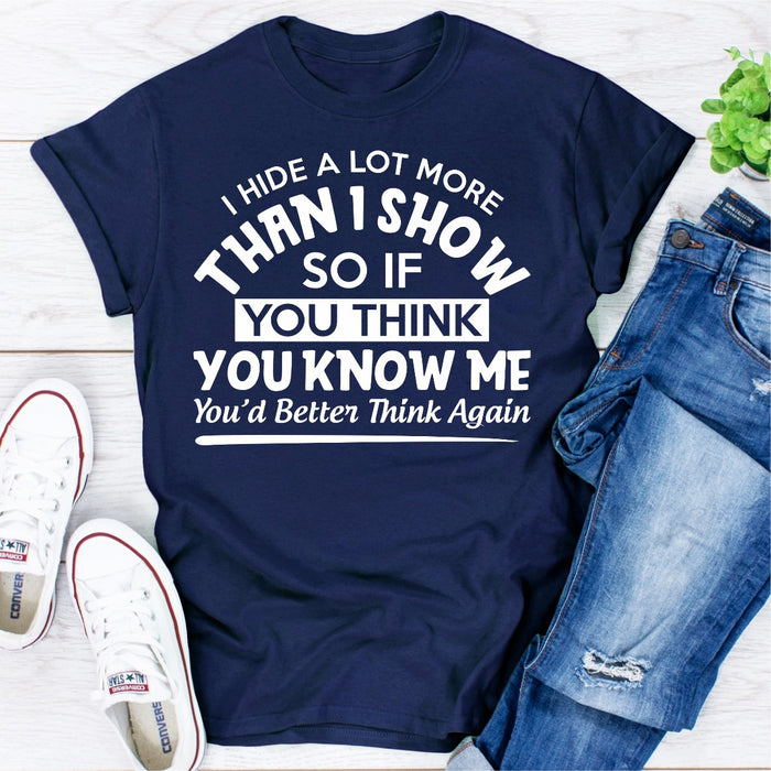 I Hide A Lot More Than I Show So If You Think Know Me Youd Better Think Again
