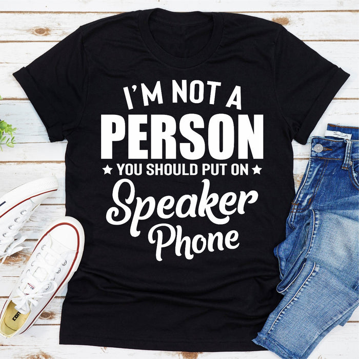 Im Not A Person You Should Put On Speaker Phone